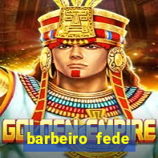 barbeiro fede quando morre